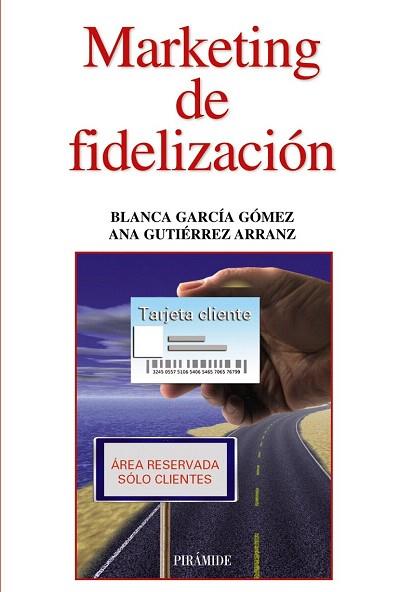 MARKETING DE FIDELIZACIÓN | 9788436829549 | GARCÍA GÓMEZ, BLANCA/GUTIÉRREZ ARRANZ, ANA MARÍA | Llibres Parcir | Librería Parcir | Librería online de Manresa | Comprar libros en catalán y castellano online
