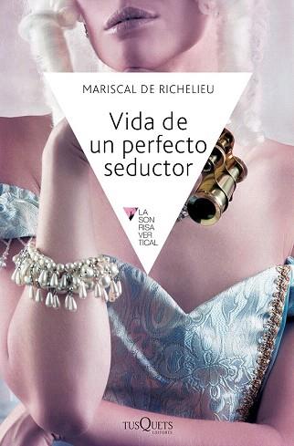 VIDA DE UN PERFECTO SEDUCTOR | 9788483838969 | MARISCAL DE RICHELIEU | Llibres Parcir | Librería Parcir | Librería online de Manresa | Comprar libros en catalán y castellano online