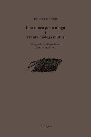 UNA CANÇO PER A NINGU I TRENTA DIALEGS INUTILS | 9788481289848 | FUSTER, FELICIA | Llibres Parcir | Librería Parcir | Librería online de Manresa | Comprar libros en catalán y castellano online