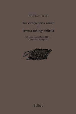 UNA CANÇO PER A NINGU I TRENTA DIALEGS INUTILS | 9788481289848 | FUSTER, FELICIA | Llibres Parcir | Llibreria Parcir | Llibreria online de Manresa | Comprar llibres en català i castellà online