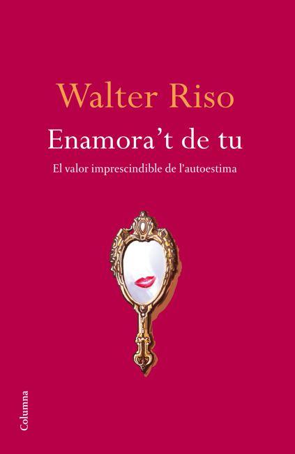 Enamora't de tu | 9788466414616 | Walter Riso | Llibres Parcir | Librería Parcir | Librería online de Manresa | Comprar libros en catalán y castellano online