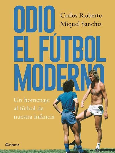 ODIO EL FÚTBOL MODERNO | 9788408176879 | ROBERTO, CARLOS / SANCHIS, MIQUEL | Llibres Parcir | Librería Parcir | Librería online de Manresa | Comprar libros en catalán y castellano online