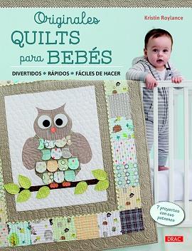 ORIGINALES QUILTS PARA BEBÉS | 9788498745412 | ROYLANCE, KRISTIN | Llibres Parcir | Librería Parcir | Librería online de Manresa | Comprar libros en catalán y castellano online