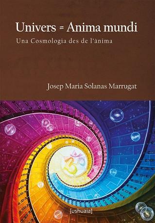 UNIVERS = ANIMA MUNDI. UNA COSMOLOGÍA DES DE L'ÀNIMA | PODI99304 | SOLANAS MARRUGAT  JOSEP MARIA | Llibres Parcir | Llibreria Parcir | Llibreria online de Manresa | Comprar llibres en català i castellà online