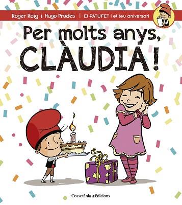 PER MOLTS ANYS, CLÀUDIA (PATUFET I EL TEU ANIVERSARI) | 9788490344460 | ROIG CÉSAR, ROGER | Llibres Parcir | Librería Parcir | Librería online de Manresa | Comprar libros en catalán y castellano online