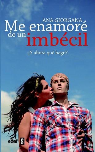 ME ENAMORÉ DE UN IMBÉCIL | 9788441433212 | GIORGANA, ANA | Llibres Parcir | Librería Parcir | Librería online de Manresa | Comprar libros en catalán y castellano online