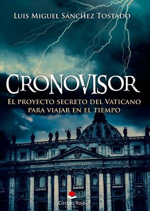 CRONOVISOR. EL PROYECTO SECRETO DEL VATICANO PARA VIAJAR EN EL TIEMPO | PODI108726 | SÁNCHEZ TOSTADO  LUIS MIGUEL | Llibres Parcir | Llibreria Parcir | Llibreria online de Manresa | Comprar llibres en català i castellà online