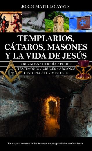 TEMPLARIOS, CÁTAROS, MASONES Y LA VIDA DE JESÚS | 9788410528604 | JORDI MATILLÓ AYATS | Llibres Parcir | Llibreria Parcir | Llibreria online de Manresa | Comprar llibres en català i castellà online