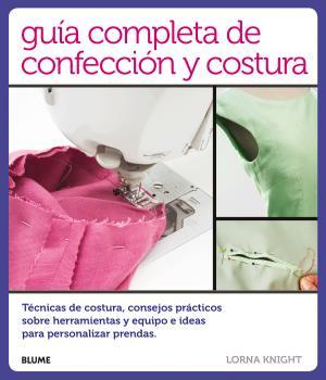 GUÍA COMPLETA DE CONFECCIÓN Y COSTURA | 9788416138814 | KNIGHT, LORNA | Llibres Parcir | Librería Parcir | Librería online de Manresa | Comprar libros en catalán y castellano online
