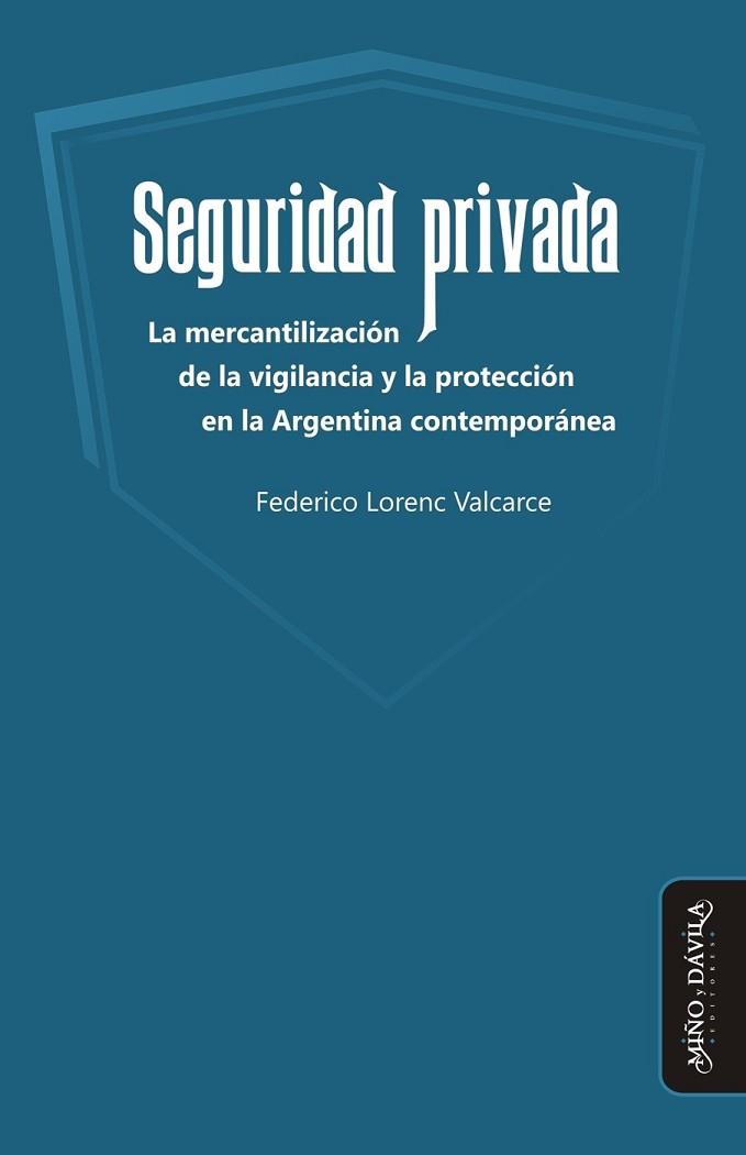SEGURIDAD PRIVADA. . LA MERCANTILIZACIÓN DE LA VIGILANCIA Y LA PROTECCIÓN EN LA ARGENTINA CONTEMPORÁNEA | PODI126056 | LORENC VALCARCE  FEDERICO | Llibres Parcir | Librería Parcir | Librería online de Manresa | Comprar libros en catalán y castellano online