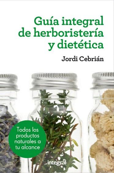 Guía integral de herboristeria y dietética | 9788415541417 | CEBRIAN , JORDI | Llibres Parcir | Llibreria Parcir | Llibreria online de Manresa | Comprar llibres en català i castellà online