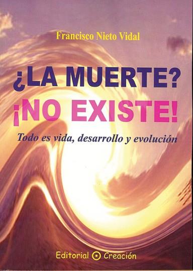 LA MUERTE NO EXISTE todo es vida desarrollo evolucion | 9788495919434 | NIETO VIDAL F | Llibres Parcir | Librería Parcir | Librería online de Manresa | Comprar libros en catalán y castellano online
