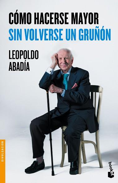 CÓMO HACERSE MAYOR SIN VOLVERSE UN GRUÑÓN | 9788467046618 | LEOPOLDO ABADÍA | Llibres Parcir | Llibreria Parcir | Llibreria online de Manresa | Comprar llibres en català i castellà online