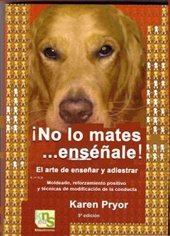 ¡No lo mates?.enséñale! | 9788493323295 | Pryor, Karen | Llibres Parcir | Llibreria Parcir | Llibreria online de Manresa | Comprar llibres en català i castellà online