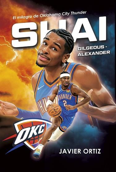 SHAI GILGEOUS-ALEXANDER. EL MILAGRO DE OKLAHOMA CITY THUNDER | 9788415448808 | ORTIZ PÉREZ, JAVIER | Llibres Parcir | Librería Parcir | Librería online de Manresa | Comprar libros en catalán y castellano online