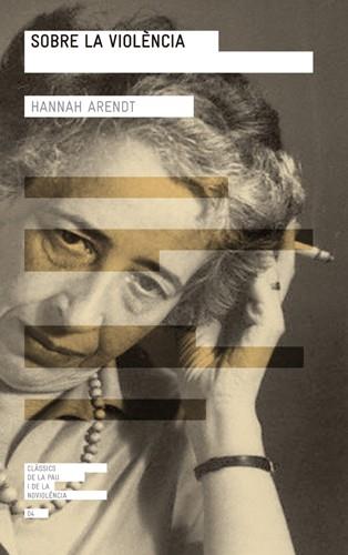 SOBRE LA VIOLENCIA col classics de la pau i la no violencia | 9788415002741 | HANNAH ARENDT | Llibres Parcir | Llibreria Parcir | Llibreria online de Manresa | Comprar llibres en català i castellà online