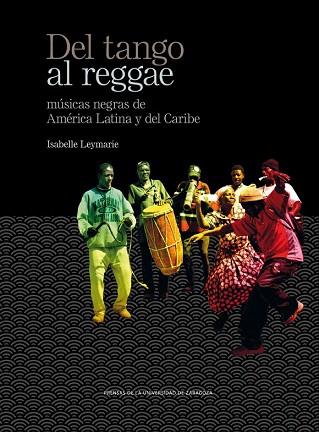 DEL TANGO AL REGGAE. MÚSICAS NEGRAS DE AMÉRICA LATINA Y DEL CARIBE | 9788416272747 | LEYMARIE, ISABELLE | Llibres Parcir | Librería Parcir | Librería online de Manresa | Comprar libros en catalán y castellano online