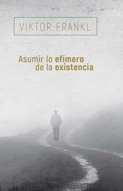 ASUMIR LO EFÍMERO DE LA EXISTENCIA | 9788425449741 | FRANKL, VIKTOR | Llibres Parcir | Librería Parcir | Librería online de Manresa | Comprar libros en catalán y castellano online