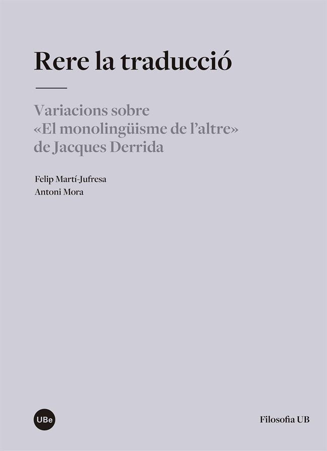 RERE LA TRADUCCIÓ. VARIACIONS SOBRE “EL MONOLINGÜISME DE L’ALTRE” DE JACQUES DER | 9788491683018 | MARTÍ-JUFRESA, FELIP/MORA PUIGVI, ANTONI | Llibres Parcir | Llibreria Parcir | Llibreria online de Manresa | Comprar llibres en català i castellà online