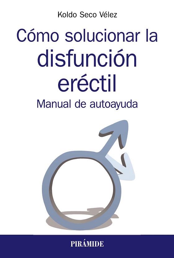 CÓMO SOLUCIONAR LA DISFUNCIÓN ERÉCTIL | 9788436841084 | SECO VÉLEZ, KOLDO | Llibres Parcir | Librería Parcir | Librería online de Manresa | Comprar libros en catalán y castellano online