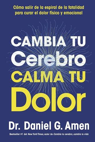 CAMBIA TU CEREBRO, CALMA TU DOLOR | 9788410121485 | AMEN, DANIEL G. | Llibres Parcir | Librería Parcir | Librería online de Manresa | Comprar libros en catalán y castellano online