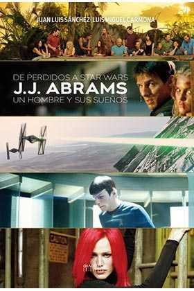 DE PERDIDOS A STAR WARS.J. J. ABRAMS: UN HOMBRE Y SUS SUEÑOS | 9788416217496 | SÁNCHEZ,JUAN LUIS | Llibres Parcir | Librería Parcir | Librería online de Manresa | Comprar libros en catalán y castellano online