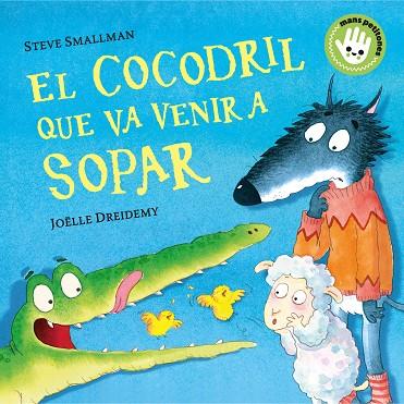 EL COCODRIL QUE VA VENIR A SOPAR (MANS PETITONES) | 9788448858100 | SMALLMAN, STEVE/DREIDEMY, JOËLLE | Llibres Parcir | Librería Parcir | Librería online de Manresa | Comprar libros en catalán y castellano online