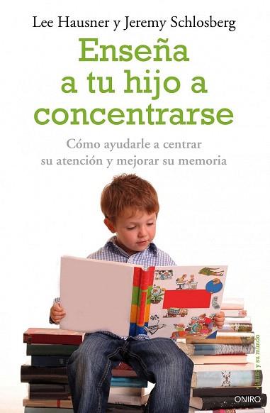 ENSEÑA A TU HIJO A CONCENTRARSE como ayudarle a centrar su | 9788497545228 | LEE HAUSNER JEREMY SCHLOSBERG | Llibres Parcir | Llibreria Parcir | Llibreria online de Manresa | Comprar llibres en català i castellà online
