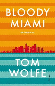 BLOODY MIAMI | 9788466417204 | TOM WOLFE | Llibres Parcir | Librería Parcir | Librería online de Manresa | Comprar libros en catalán y castellano online