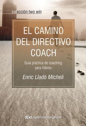 Camino del directivo coach, El | 9788493917210 | Lladó Micheli, Enric | Llibres Parcir | Librería Parcir | Librería online de Manresa | Comprar libros en catalán y castellano online