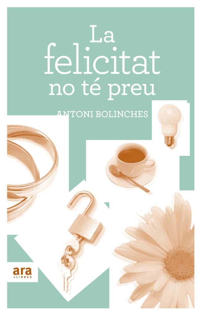 LA FELICITAT NO TE PREU | 9788492907502 | BOLINCHES ANTONIO | Llibres Parcir | Llibreria Parcir | Llibreria online de Manresa | Comprar llibres en català i castellà online