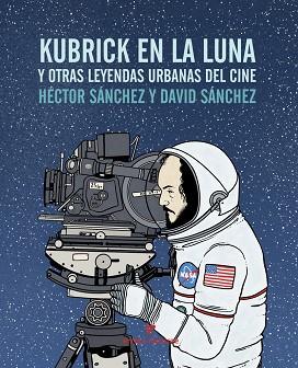 KUBRICK EN LA LUNA | 9788416544240 | SÁNCHEZ MORO, HÉCTOR | Llibres Parcir | Llibreria Parcir | Llibreria online de Manresa | Comprar llibres en català i castellà online