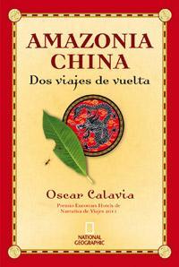 AMAZONIA CHINA DOS VIAJES DE VUELTA | 9788482980577 | CALAVIA OSCAR | Llibres Parcir | Llibreria Parcir | Llibreria online de Manresa | Comprar llibres en català i castellà online