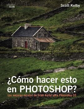 ¿CÓMO HACER ESTO EN PHOTOSHOP? | 9788441538788 | KELBY, SCOTT | Llibres Parcir | Llibreria Parcir | Llibreria online de Manresa | Comprar llibres en català i castellà online