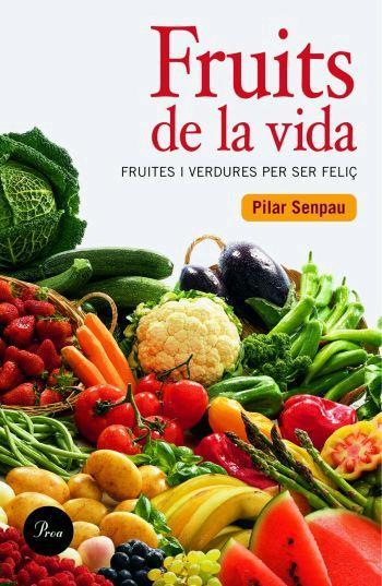 FRUITS DE LA VIDA fruits i verdures per ser feliç | 9788484379409 | SENPAU PILAR | Llibres Parcir | Librería Parcir | Librería online de Manresa | Comprar libros en catalán y castellano online