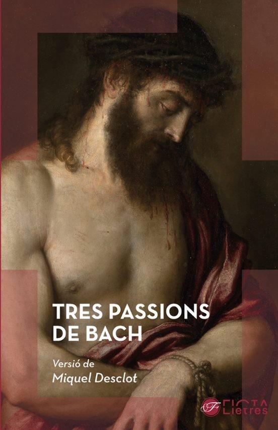TRES PASSIONS DE BACH (EDICIÓ BILINGÜE ALEMANY-CATALÀ) | 9788412853322 | VERSIÓ DE MIQUEL DESCLOT | Llibres Parcir | Llibreria Parcir | Llibreria online de Manresa | Comprar llibres en català i castellà online