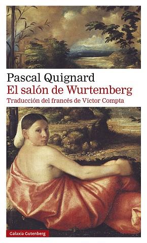EL SALÓN DE WURTEMBERG | 9788418526350 | QUIGNARD, PASCAL | Llibres Parcir | Librería Parcir | Librería online de Manresa | Comprar libros en catalán y castellano online