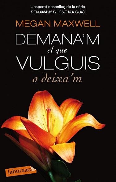 DEMANA&#39;M EL QUE VULGUIS O DEIXA&#39;M | 9788499307732 | MEGAN MAXWELL | Llibres Parcir | Librería Parcir | Librería online de Manresa | Comprar libros en catalán y castellano online