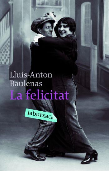 LA FELICITAT | 9788496863903 | BAULENAS LLUIS ANTON | Llibres Parcir | Librería Parcir | Librería online de Manresa | Comprar libros en catalán y castellano online