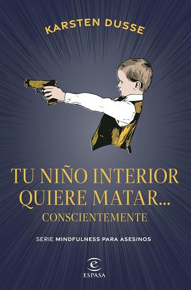 TU NIÑO INTERIOR QUIERE MATAR... CONSCIENTEMENTE | 9788467075854 | DUSSE, KARSTEN | Llibres Parcir | Librería Parcir | Librería online de Manresa | Comprar libros en catalán y castellano online