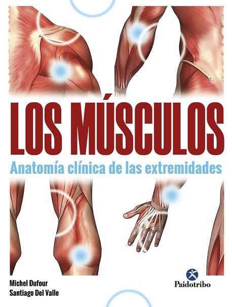 MÚSCULOS, LOS. ANATOMÍA CLÍNICA DE LAS EXTREMIDADES | 9788499107622 | DUFOUR, MICHEL/DEL VALLE, SANTIAGO | Llibres Parcir | Librería Parcir | Librería online de Manresa | Comprar libros en catalán y castellano online