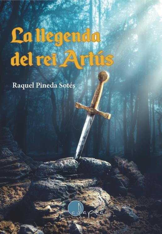 LA LLEGENDA DEL REI ARTÚS | 9788419190048 | PINEDA SOTES, RAQUEL | Llibres Parcir | Librería Parcir | Librería online de Manresa | Comprar libros en catalán y castellano online