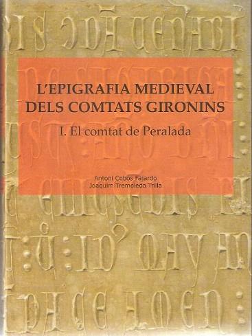 L'EPIGRAFIA MEDIEVAL DELS COMTATS GIRONINS I COMT PERALADA | 9788496905337 | COBOS A TREMOLEDA J | Llibres Parcir | Llibreria Parcir | Llibreria online de Manresa | Comprar llibres en català i castellà online