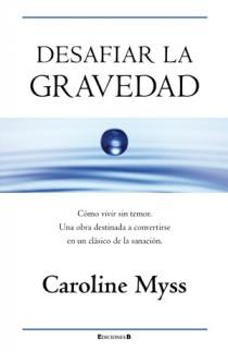 Desafiar la gravedad | 9788466650045 | Myss, Caroline | Llibres Parcir | Librería Parcir | Librería online de Manresa | Comprar libros en catalán y castellano online