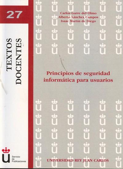 PRINCIPIOS DE SEGURIDAD INFORMATICA USUARIOS TEXTOS DOCENT | 9788498499988 | GARRE DEL OLMO C SANCHEZ A MARTIN I | Llibres Parcir | Llibreria Parcir | Llibreria online de Manresa | Comprar llibres en català i castellà online
