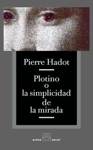 PLOTINO O LA SIMPLICIDAD DE LA MIRADA | 9788493333256 | PIERRE HADOT | Llibres Parcir | Llibreria Parcir | Llibreria online de Manresa | Comprar llibres en català i castellà online