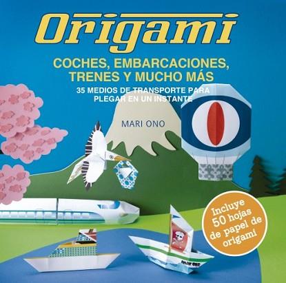 ORIGAMI, COCHES, EMBARCACIONES, TRENES Y MUCHO MÁS | 9788412026948 | ONO, MARI | Llibres Parcir | Librería Parcir | Librería online de Manresa | Comprar libros en catalán y castellano online