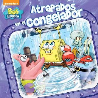 ATRAPADOS EN EL CONGELADOR (BOB ESPONJA. PRIMERAS LECTURAS 3) | 9788448844035 | NICKELODEON | Llibres Parcir | Llibreria Parcir | Llibreria online de Manresa | Comprar llibres en català i castellà online