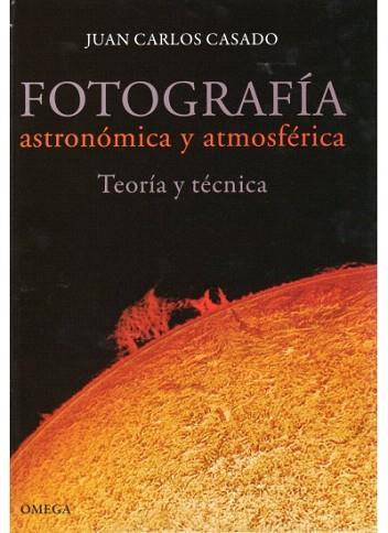 FOTOGRAFIA ASTRONOMICA Y ATMOSFERICA teoria y tecnica | 9788428215565 | JUAN CARLOS CASADO | Llibres Parcir | Llibreria Parcir | Llibreria online de Manresa | Comprar llibres en català i castellà online