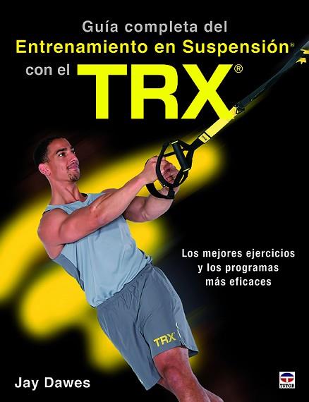 GUÍA COMPLETA DEL ENTRENAMIENTO EN SUSPENSIÓN CON EL TRX | 9788416676521 | DAWES, JAY | Llibres Parcir | Llibreria Parcir | Llibreria online de Manresa | Comprar llibres en català i castellà online